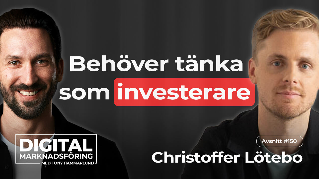 Varför marknadsförare behöver tänka som investerare – Christoffer Lötebo #150
