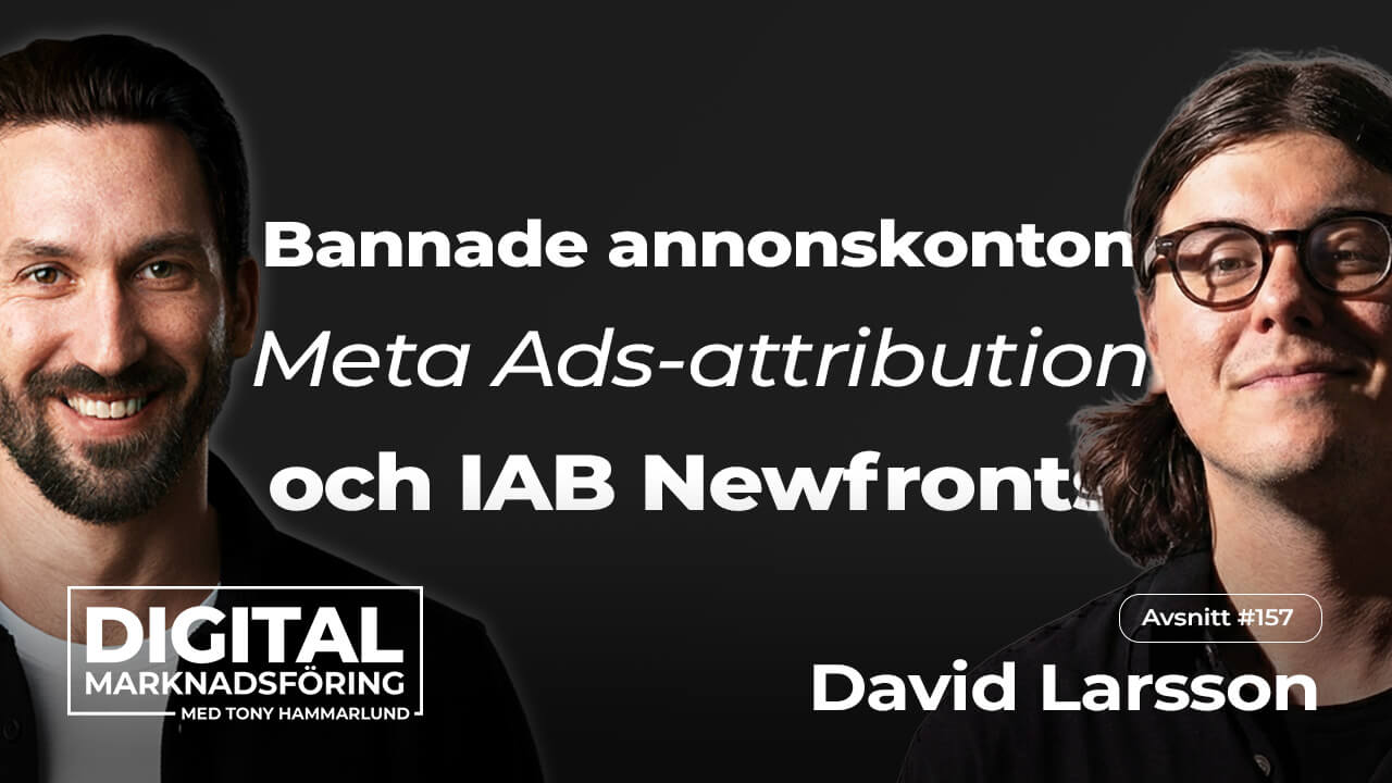 Bannade annonskonton, Meta-attribution och IAB Newfronts – David Larsson #157