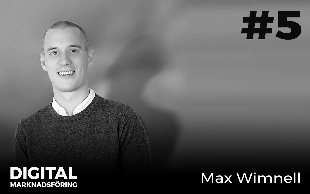 Så blir du en bättre digital marknadsförare med Max Wimnell | #5